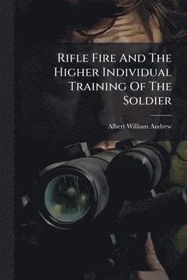 Rifle Fire And The Higher Individual Training Of The Soldier
