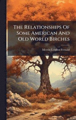 Relationships Of Some American And Old World Birches