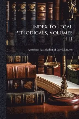 Index To Legal Periodicals, Volumes 1-11