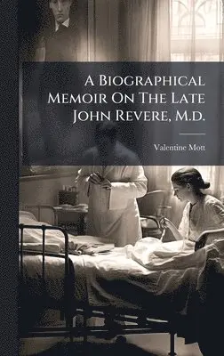 Valentine Mott - Biographical Memoir On The Late John Revere, M.d., Inbunden. Tillgänglighet: Lägg i varukorg