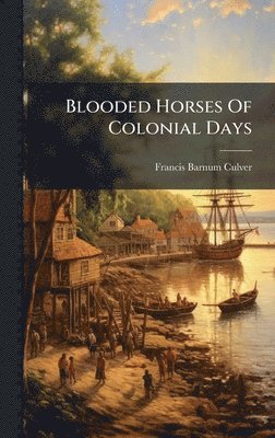 Francis Barnum Culver - Blooded Horses Of Colonial Days, Inbunden. Tillgänglighet: Lägg i varukorg