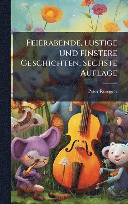 Feierabende, lustige und finstere Geschichten, Sechste Auflage