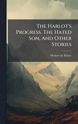 Harlot's Progress. The Hated Son, And Other Stories