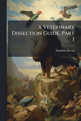 Septimus Sisson - Veterinary Dissection Guide, Part 1, Häftad. Tillgänglighet: Lägg i varukorg