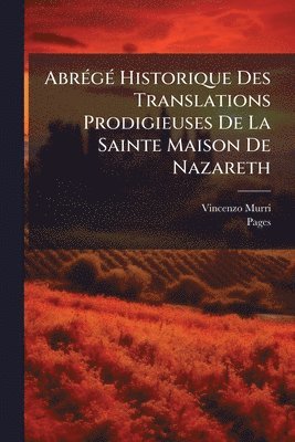 Vincenzo Murri, Pages - AbrÃ(c)gÃ(c) Historique Des Translations Prodigieuses De La Sainte Maison De Nazareth, Häftad