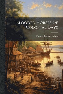 Blooded Horses Of Colonial Days