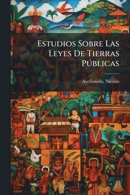 Estudios Sobre Las Leyes De Tierras PÃ°blicas