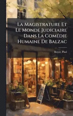 Boyer Paul - Magistrature Et Le Monde Judiciaire Dans La ComÃ(c)die Humaine De Balzac, Inbunden. Tillgänglighet: Lägg i varukorg