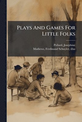 Plays And Games For Little Folks