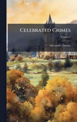 Alexandre Dumas - Celebrated Crimes, Inbunden