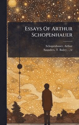 Arthur Schopenhauer - Essays Of Arthur Schopenhauer, Inbunden