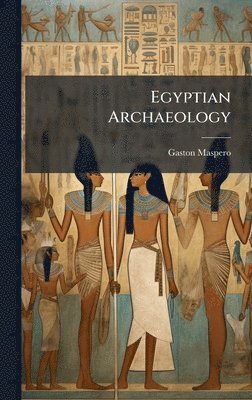 Gaston Maspero - Egyptian Archaeology, Inbunden
