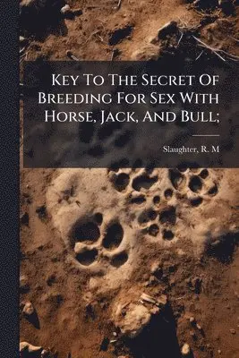 Key To The Secret Of Breeding For Sex With Horse, Jack, And Bull;