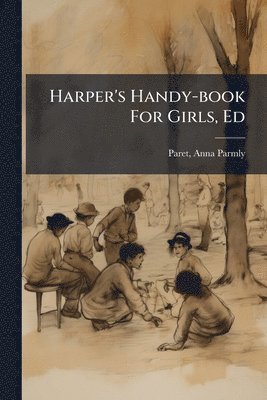Harper's Handy-book For Girls, Ed