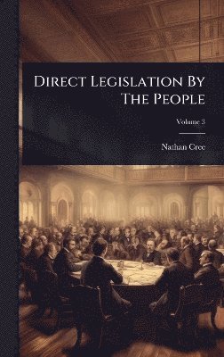 Nathan Cree - Direct Legislation By The People, Inbunden. Tillgänglighet: Lägg i varukorg
