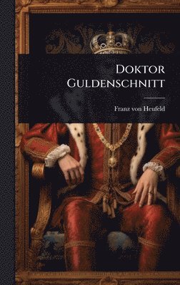 Franz Von Heufeld - Doktor Guldenschnitt, Inbunden