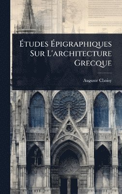 Auguste Choisy - Ãtudes Ãpigraphiques Sur L'architecture Grecque, Inbunden. Tillgänglighet: Tillfälligt slut