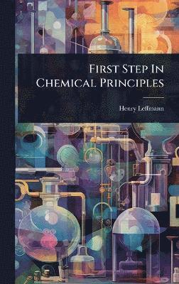 Henry Leffmann - First Step In Chemical Principles, Inbunden