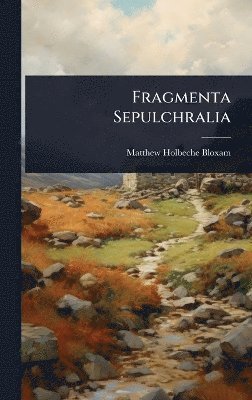 Matthew Holbeche Bloxam - Fragmenta Sepulchralia, Inbunden. Tillgänglighet: Tillfälligt slut