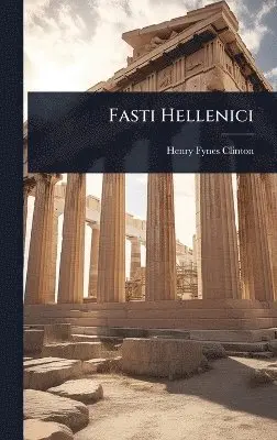 Henry Fynes Clinton - Fasti Hellenici, Inbunden. Tillgänglighet: Lägg i varukorg