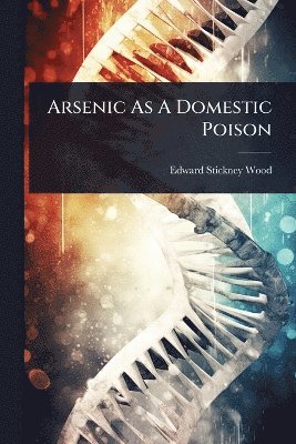 Arsenic As A Domestic Poison