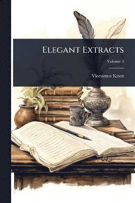 Vicesimus Knox - Elegant Extracts, Häftad. Tillgänglighet: Lägg i varukorg