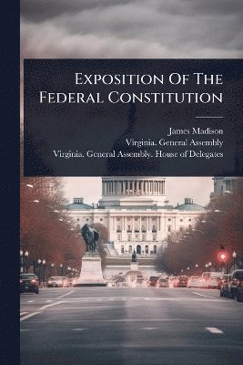 Exposition Of The Federal Constitution