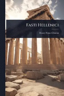 Henry Fynes Clinton - Fasti Hellenici, Häftad. Tillgänglighet: Lägg i varukorg