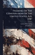 Framing Of The Constitution Of The United States, A.d. 1787