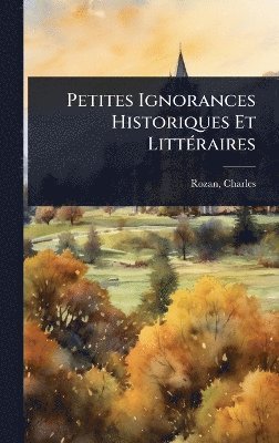 Charles Rozan - Petites Ignorances Historiques Et LittÃ(c)raires, Inbunden. Tillgänglighet: Lägg i varukorg