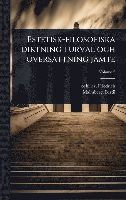 Friedrich Schiller, Malmberg Bertil - Estetisk-filosofiska diktning i urval och översättning jämte, Inbunden