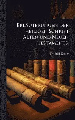 Friedrich Köster - Erläuterungen der heiligen Schrift Alten und Neuen Testaments., Inbunden. Tillgänglighet: Lägg i varukorg