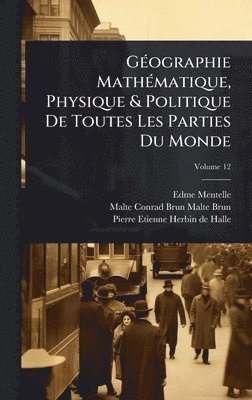 Edme Mentelle - GÃ(c)ographie MathÃ(c)matique, Physique & Politique De Toutes Les Parties Du Monde, Inbunden