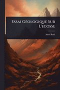 Essai G�(c)ologique Sur L'ecosse