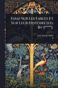 Essai Sur Les Fables Et Sur Leur Histoire [ed. By P****].