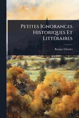 Charles Rozan - Petites Ignorances Historiques Et LittÃ(c)raires, Häftad. Tillgänglighet: Lägg i varukorg