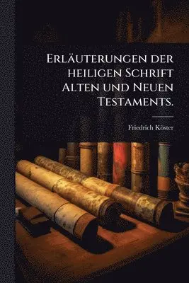 Friedrich Köster - Erläuterungen der heiligen Schrift Alten und Neuen Testaments., Häftad. Tillgänglighet: Lägg i varukorg