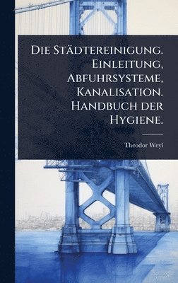 Theodor Weyl - Städtereinigung. Einleitung, Abfuhrsysteme, Kanalisation. Handbuch der Hygiene., Inbunden