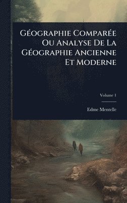 Edme Mentelle - GÃ(c)ographie ComparÃ(c)e Ou Analyse De La GÃ(c)ographie Ancienne Et Moderne, Inbunden