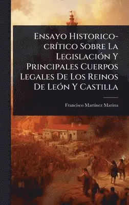 Francisco Martã-Nez Marina - Ensayo Historico-crÃ-tico Sobre La LegislaciÃ3n Y Principales Cuerpos Legales De Los Reinos De LeÃ3n Y Castilla, Inbunden. Tillgänglighet: Lägg i varukorg