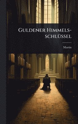 Martin (Von Cochem) - Guldener Himmels-schlÃ1/4ssel, Inbunden