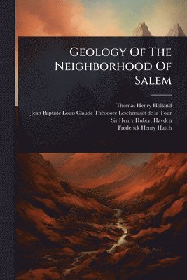 Thomas Henry Holland - Geology Of The Neighborhood Of Salem, Häftad. Tillgänglighet: Lägg i varukorg