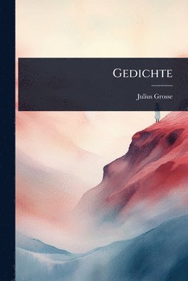 Julius Grosse - Gedichte, Häftad