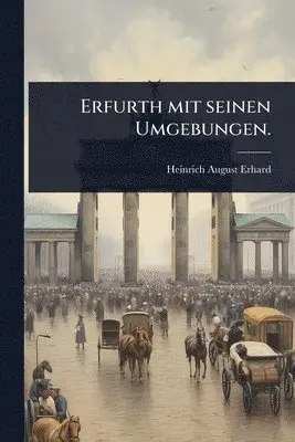 Heinrich August Erhard - Erfurth mit seinen Umgebungen., Häftad. Tillgänglighet: Tillfälligt slut