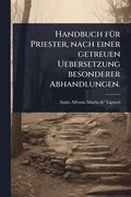 Handbuch f�1/4r Priester, nach einer getreuen Uebersetzung besonderer Abhandlungen.
