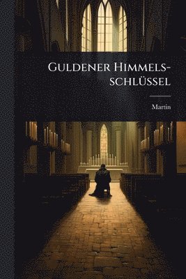 Martin (Von Cochem) - Guldener Himmels-schlÃ1/4ssel, Häftad