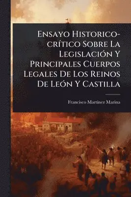 Francisco Martã-Nez Marina - Ensayo Historico-crÃ-tico Sobre La LegislaciÃ3n Y Principales Cuerpos Legales De Los Reinos De LeÃ3n Y Castilla, Häftad. Tillgänglighet: Lägg i varukorg