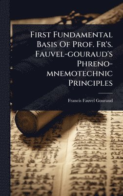 Francis Fauvel-Gouraud - First Fundamental Basis Of Prof. Fr's. Fauvel-gouraud's Phreno-mnemotechnic Principles, Inbunden. Tillgänglighet: Lägg i varukorg