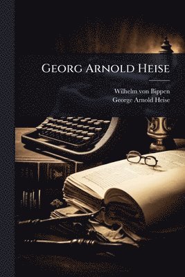 Wilhelm Von Bippen - Georg Arnold Heise, Häftad