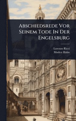 Lorenzo Ricci, Modest Hahn - Abschiedsrede Vor Seinem Tode In Der Engelsburg, Inbunden. Tillgänglighet: Lägg i varukorg